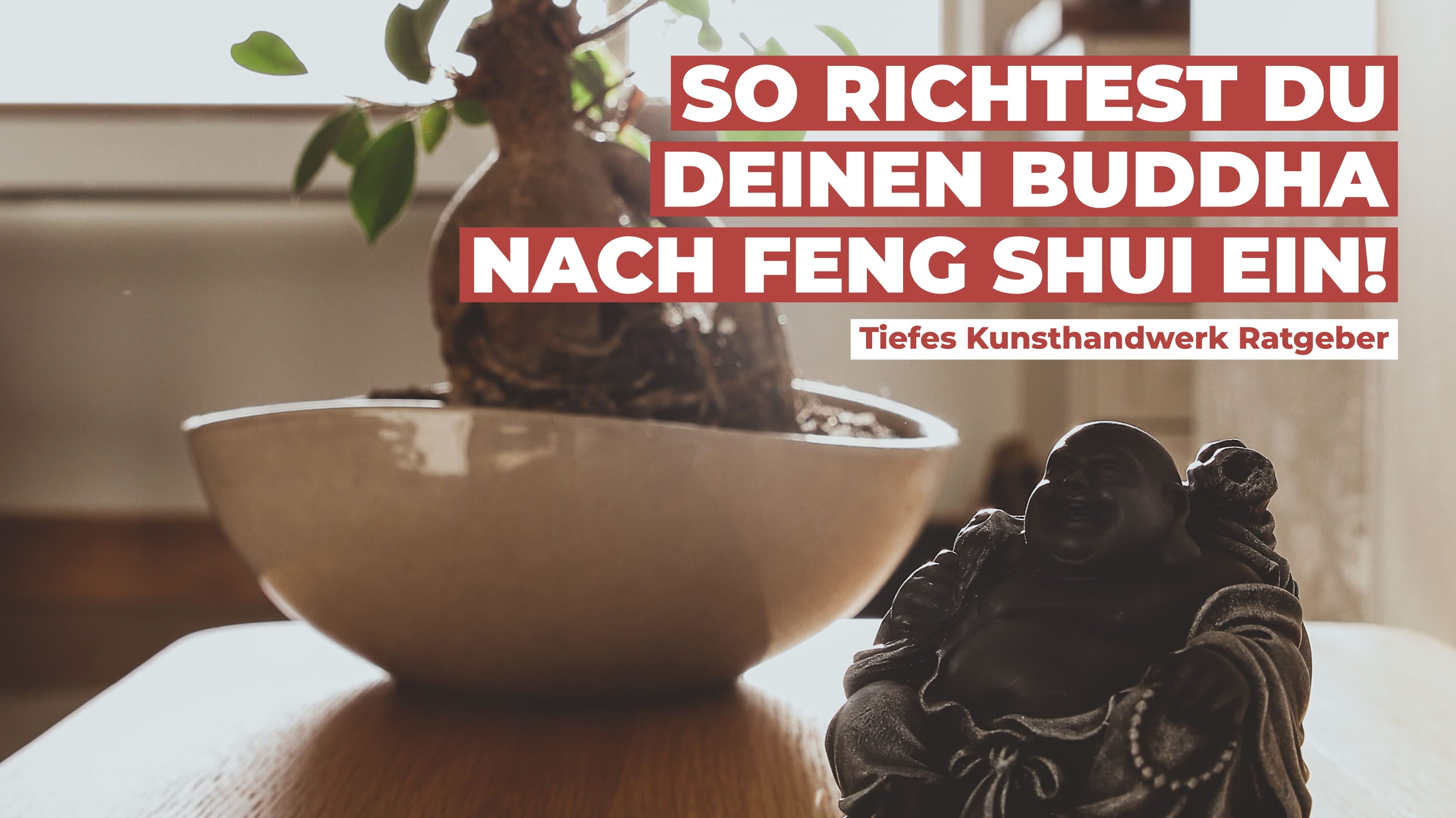 So richtest du deinen Buddha nach Feng Shui ein - Tiefes Kunsthandwerk